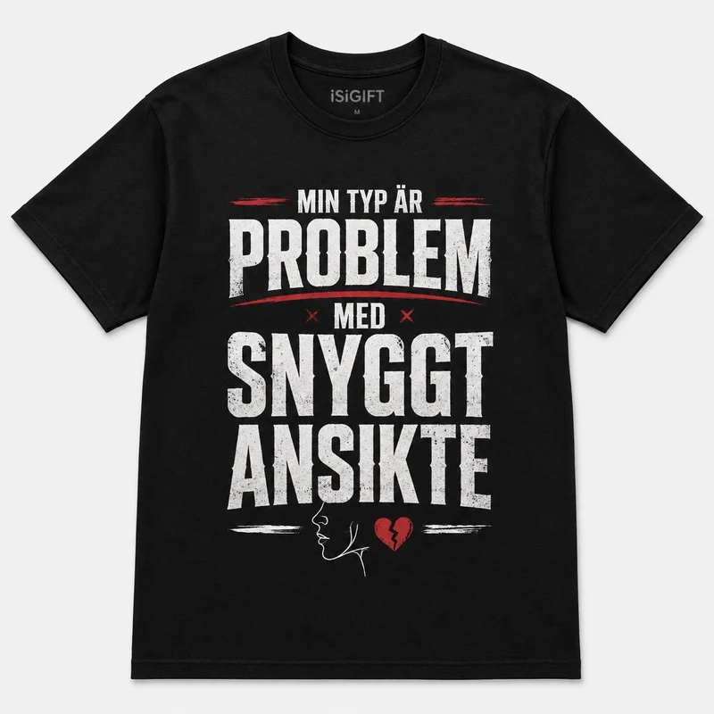 Min typ är problem med snyggt ansikte – Rolig t-shirt