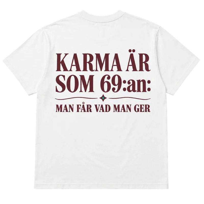 Karma är som 69:an – Man får vad man ger – Rolig t-shirt
