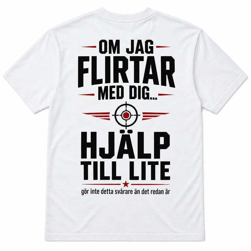 Om jag flirtar med dig – Hjälp till lite – Rolig t-shirt