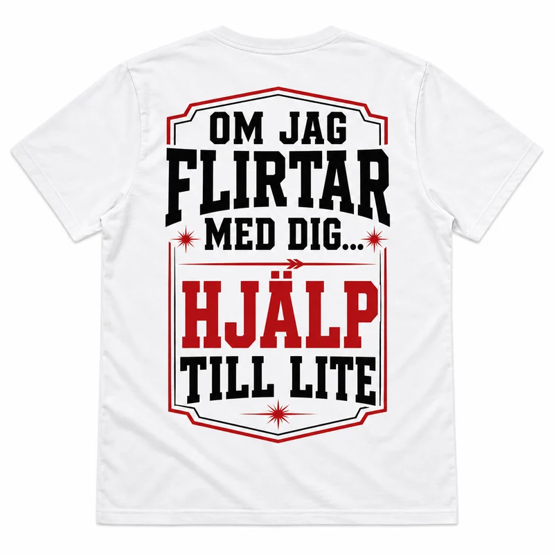 Om jag flirtar med dig – Hjälp till lite – Rolig t-shirt