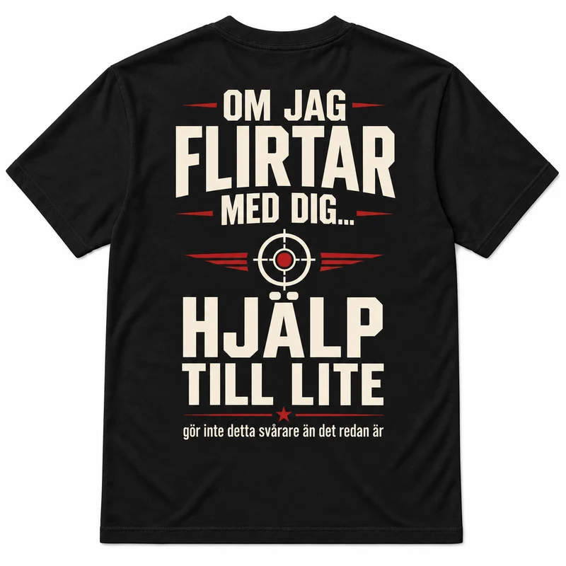 Om jag flirtar med dig – Hjälp till lite – Rolig t-shirt