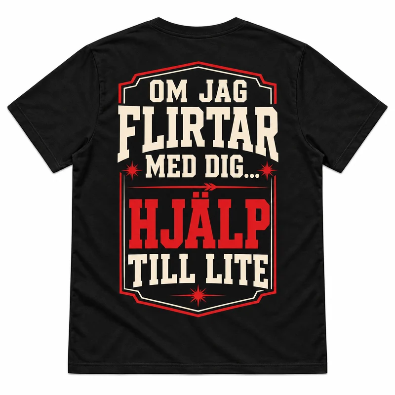 Om jag flirtar med dig – Hjälp till lite – Rolig t-shirt