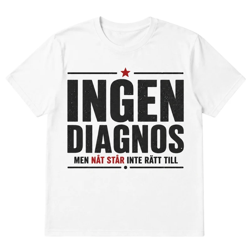 Ingen diagnos – Men nåt står inte rätt till – Rolig t-shirt