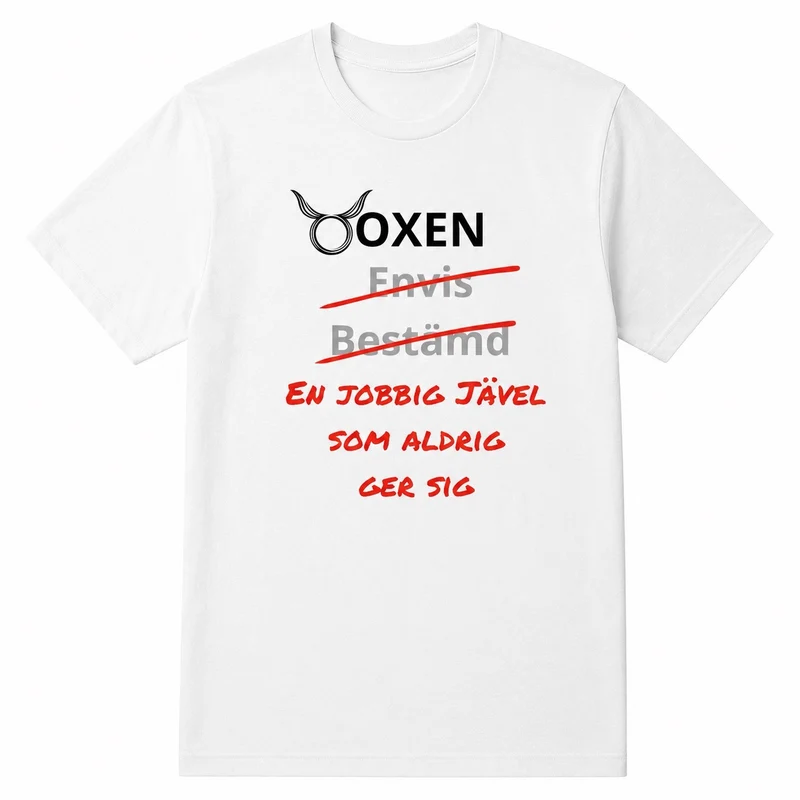 Oxen horoskop t-shirt – En jobbig jävel som aldrig ger sig