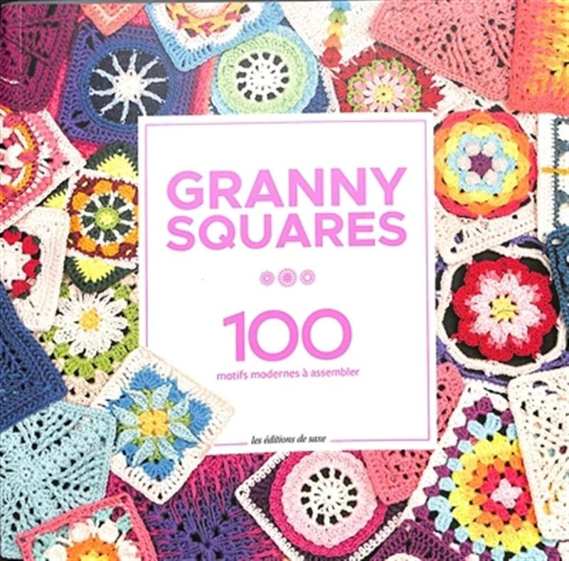 Granny squares - 100 modern patterns to assemble